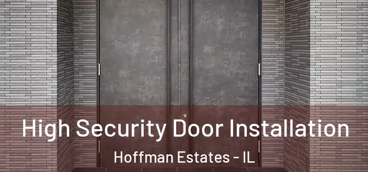 High Security Door Installation Hoffman Estates - IL