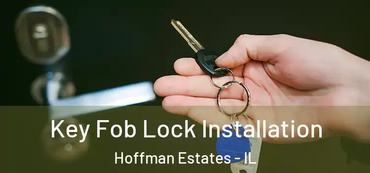 Key Fob Lock Installation Hoffman Estates - IL