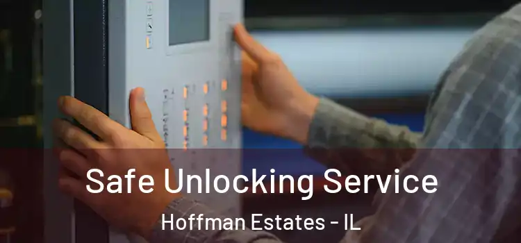 Safe Unlocking Service Hoffman Estates - IL